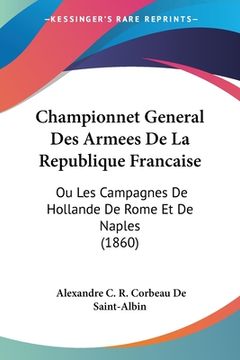 portada Championnet General Des Armees De La Republique Francaise: Ou Les Campagnes De Hollande De Rome Et De Naples (1860) (in French)