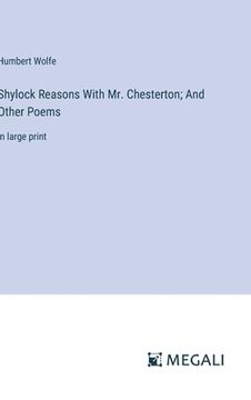 portada Shylock Reasons With Mr. Chesterton; And Other Poems: in large print (en Inglés)