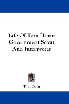 portada life of tom horn: government scout and interpreter (in English)