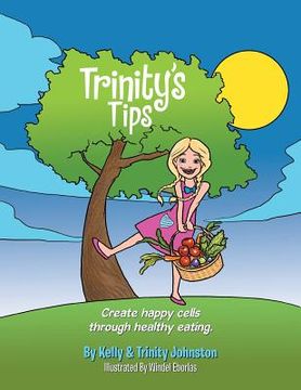 portada Trinity's Tips: Create Happy Cells Through Healthy Eating (en Inglés)