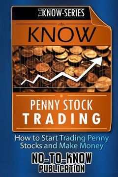 portada Know Penny Stock Trading: How to Start Trading Penny Stocks and Make Money