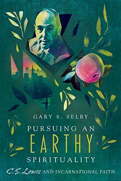 portada Pursuing an Earthy Spirituality: C. S. Lewis and Incarnational Faith (en Inglés)