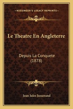 portada Le Theatre En Angleterre: Depuis La Conquete (1878) (en Francés)