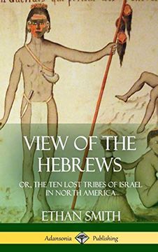 portada View of the Hebrews: Or, the ten Lost Tribes of Israel in North America (Hardcover) (in English)