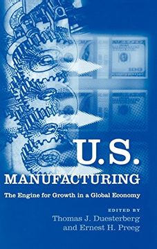 portada U. S. Manufacturing: The Engine for Growth in a Global Economy (en Inglés)