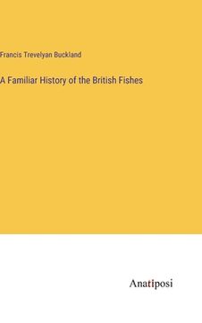 portada A Familiar History of the British Fishes (en Inglés)