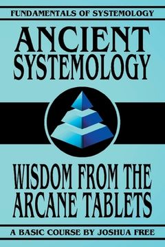 portada Ancient Systemology: Wisdom of the Arcane Tablets (in English)