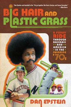 portada big hair and plastic grass: a funky ride through baseball and america in the swinging ` 70s (in English)