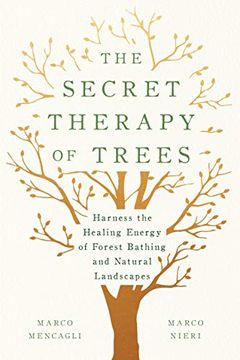 portada The Secret Therapy of Trees: Harness the Healing Energy of Forest Bathing and Natural Landscapes (en Inglés)