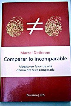 portada Comparar lo incomparable: Alegato en favor de la ciencia histórica comparada (in Spanish)