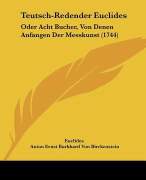 portada teutsch-redender euclides: oder acht bucher, von denen anfangen der messkunst (1744) (in English)