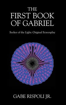 portada The First Book of Gabriel: Seeker of the Light: Original Screenplay (en Inglés)