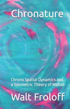 portada Chronature: Chrono Spatial Dynamics and a Geometric Theory of Matter (en Inglés)