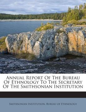 portada Annual Report Of The Bureau Of Ethnology To The Secretary Of The Smithsonian Institution (in English)