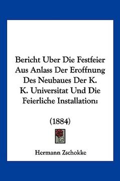 portada Bericht Uber Die Festfeier Aus Anlass Der Eroffnung Des Neubaues Der K. K. Universitat Und Die Feierliche Installation: (1884) (in German)