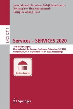 portada Services - Services 2020: 16th World Congress, Held as Part of the Services Conference Federation, Scf 2020, Honolulu, Hi, Usa, September 18-20, (en Inglés)