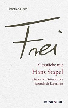 portada Frei: Ein Gespräch mit dem Gründer der Fazendas de Esperanca Hans Stapel (en Alemán)