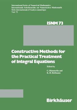 portada Constructive Methods for the Practical Treatment of Integral Equations: Proceedings of the Conference at the Mathematisches Forschungsinstitut Oberwol (en Inglés)
