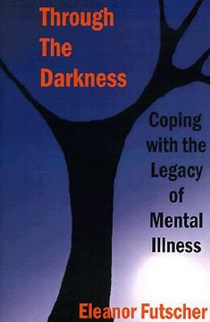 portada through the darkness: coping with the legacy of mental illness (en Inglés)
