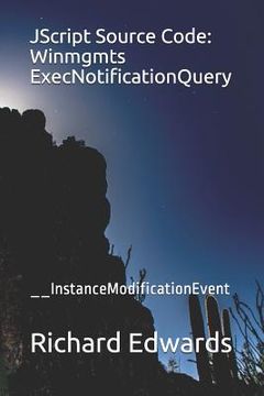 portada JScript Source Code: Winmgmts ExecNotificationQuery: __InstanceModificationEvent (en Inglés)