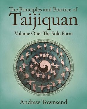portada The Principles and Practice of Taijiquan: Volume One - The Solo Form (in English)