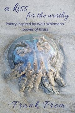 portada A Kiss For The Worthy: Poetry inspired by the Walt Whitman poem 'Leaves of Grass' (en Árabe)