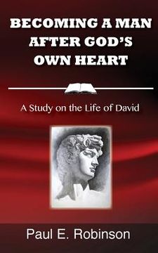 portada Becoming a Man After God's Own Heart: A Study on the Life of David (en Inglés)