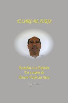 portada El Libro De Auras: Escuchar a tu Espíritu Ver a través de Tercero Visión su Aura