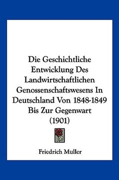 portada Die Geschichtliche Entwicklung Des Landwirtschaftlichen Genossenschaftswesens In Deutschland Von 1848-1849 Bis Zur Gegenwart (1901) (in German)