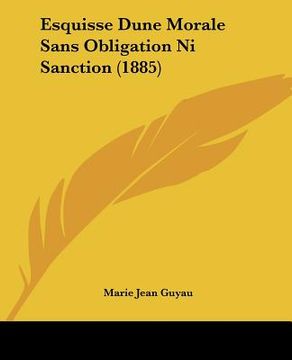 esquisse dune morale sans obligation ni sanction (1885) (en Inglés)
