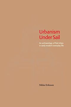 portada Urbanism Under Sail - an Archaeology of Fluit Ships in Early Modern Everyday Life