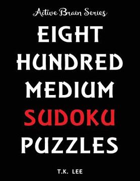portada 800 Medium Sudoku Puzzles To Keep Your Brain Active For Hours: Active Brain Series Book (en Inglés)
