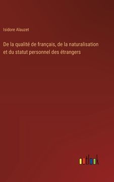 portada De la qualité de français, de la naturalisation et du statut personnel des étrangers (en Francés)