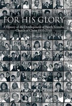 portada for his glory: a history of the development of north tenneha church of christ 1935 -2010 (en Inglés)