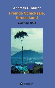 portada Fremde Schicksale, fernes Land: Ruanda 1994 (en Alemán)