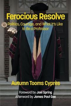 portada Ferocious Resolve: Politics, Courage, and What it's Like to be a Professor (in English)