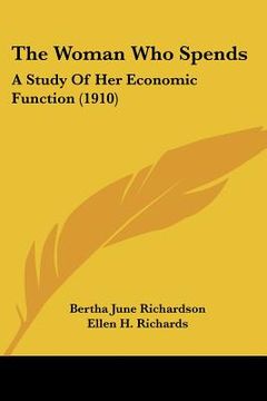 portada the woman who spends: a study of her economic function (1910) (in English)