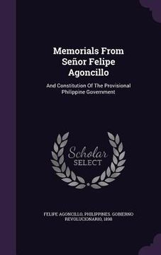 portada Memorials From Señor Felipe Agoncillo: And Constitution Of The Provisional Philippine Government (en Inglés)