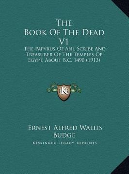 portada the book of the dead v1 the book of the dead v1: the papyrus of ani, scribe and treasurer of the temples of ethe papyrus of ani, scribe and treasurer (en Inglés)
