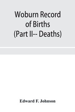 portada Woburn Record of Births, Deaths and Marriages from 1640 to 1873. (Part II-- Deaths) (en Inglés)
