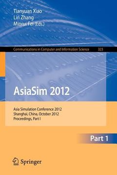 portada asiasim 2012: asia simulation conference 2012, shanghai, china, october 27-30, 2012. proceedings, part i (en Inglés)