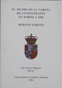 portada El Mundo en la Cabeza de un Estudiante en Torno a 1500 Hernán Cortés
