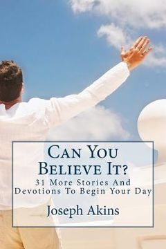 portada Can You Believe It?: 31 More Stories And DevotionsTo Begin Your Day (en Inglés)