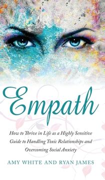 portada Empath: How to Thrive in Life as a Highly Sensitive - Guide to Handling Toxic Relationships and Overcoming Social Anxiety (Emp (in English)