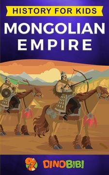 portada Mongolian Empire: History for kids: A captivating guide to a remarkable Genghis Khan & the Mongol Empire (en Inglés)
