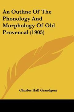 portada an outline of the phonology and morphology of old provencal (1905) (en Inglés)