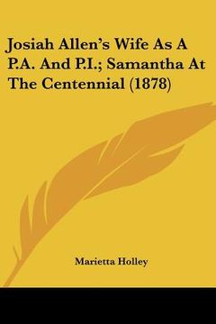 portada josiah allen's wife as a p.a. and p.i.; samantha at the centennial (1878) (in English)
