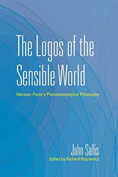 portada The Logos of the Sensible World: Merleau-Ponty's Phenomenological Philosophy (The Collected Writings of John Sallis) (en Inglés)