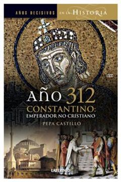 portada Año 312. Constantino: Emperador, no Cristiano