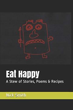 portada Eat Happy: A Stew of Stories, Poems & Recipes (en Inglés)